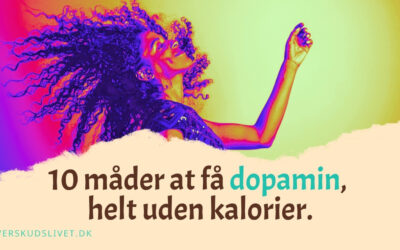 10 (kaloriefri) måder at få Dopamin