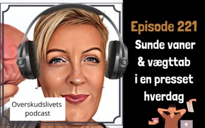 Ep 221. Sunde vaner og vægttab i en presset hverdag